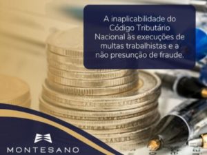 Leia mais sobre o artigo A inaplicabilidade do Código Tributário Nacional às execuções de multas trabalhistas e a não presunção de fraude.