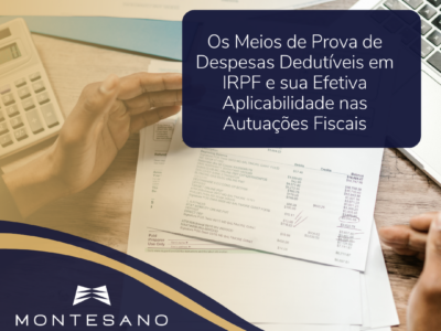 Você está visualizando atualmente Os Meios de Prova de Despesas Dedutíveis em IRPF e sua Efetiva Aplicabilidade nas Autuações Fiscais